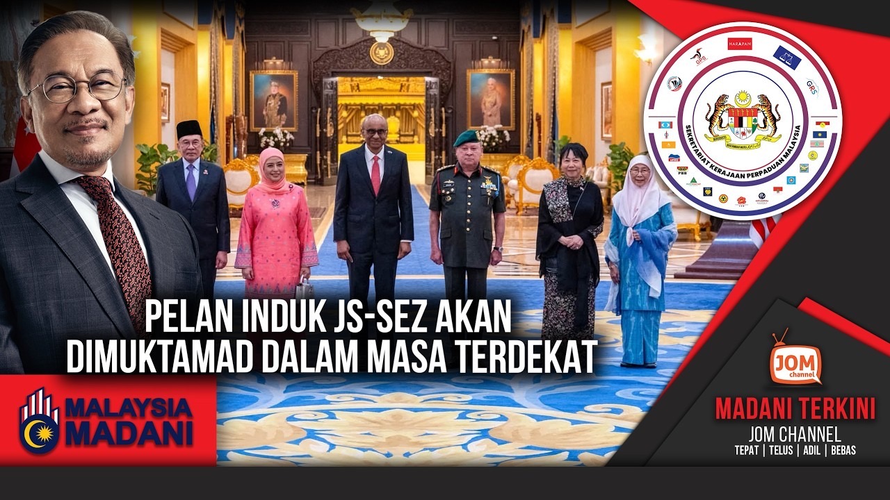 MADANI TERKINI | PELAN INDUK JS-SEZ AKAN DIMUKTAMAD DALAM MASA TERDEKAT
