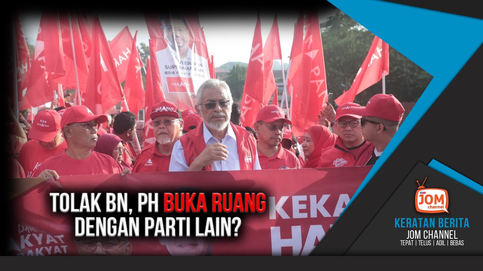 PH TOLAK KERJASAMA BN, BUKA RUANG DENGAN PARTI LAIN