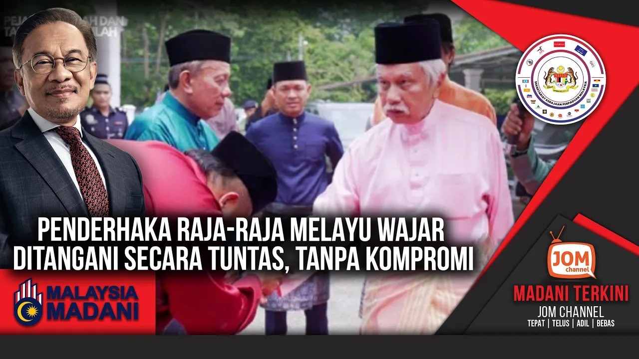MADANI TERKINI | PENDERHAKA RAJA-RAJA MELAYU WAJAR DITANGANI SECARA TUNTAS, TANPA KOMPROMI